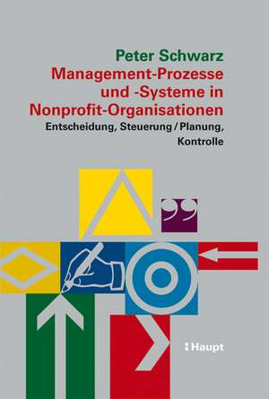 Management-Prozesse und -Systeme in Nonprofit-Organisationen de Peter Schwarz