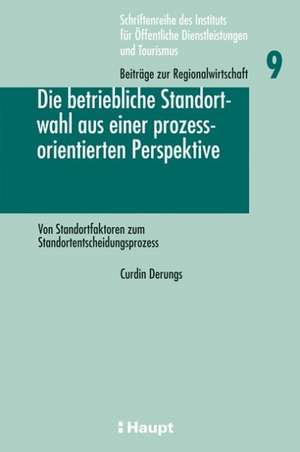 Die betriebliche Standortwahl aus einer prozessorientierten Perspektive de Curdin Derungs