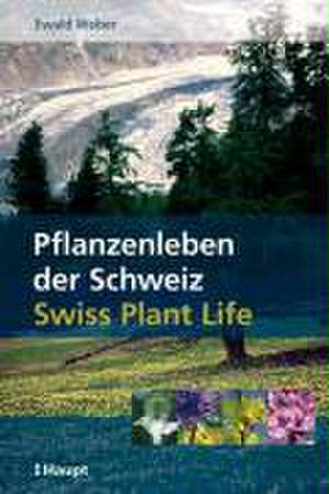 Pflanzenleben der Schweiz / Swiss Plant Life de Ewald Weber