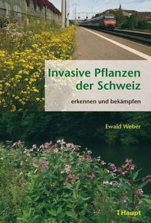 Invasive Pflanzen der Schweiz de Ewald Weber