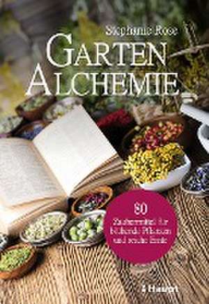 Garten-Alchemie de Stephanie Rose