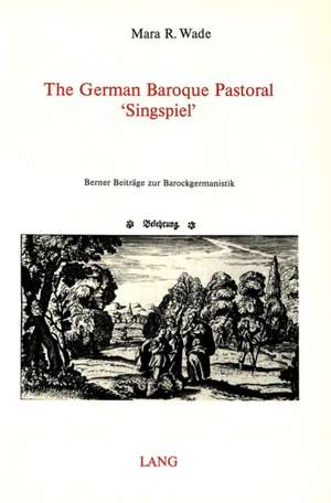 The German Baroque Pastoral 'Singspiel' de Mara R. Wade