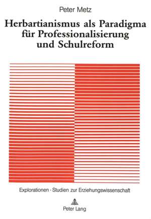 Herbartianismus ALS Paradigma Fuer Professionalisierung Und Schulreform