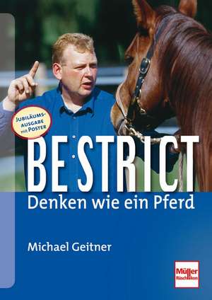 Be strict - denken wie ein Pferd de Michael Geitner