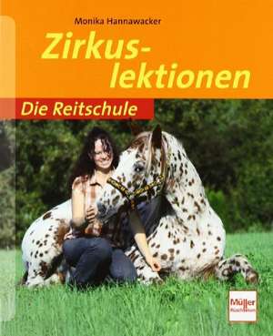 Die Reitschule: Zirkuslektionen de Monika Hannawacker