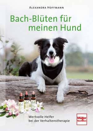 Bach-Blüten für meinen Hund de Alexandra Hoffmann