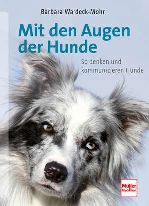 Mit den Augen der Hunde de Barbara Wardeck-Mohr