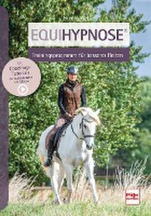 Equihypnose® - Trainingsprogramm für besseres Reiten de Nicole Weber