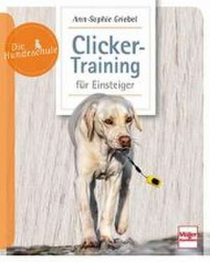 Clicker-Training für Einsteiger de Ann-Sophie Griebel