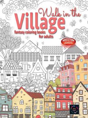 WALK IN THE VILLAGE fantasy coloring books for adults intricate pattern de Happy Arts Coloring