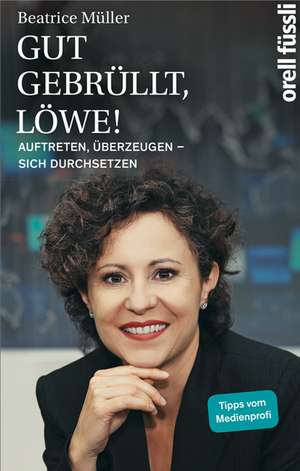 Gut gebrüllt, Löwe! de Beatrice Müller