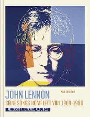 John Lennon. Seine Songs komplett von 1969-1980. Alle Songs. Alle Stories. Alle Lyrics. de Paul Du Noyer