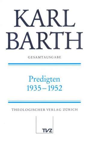 Karl Barth Gesamtausgabe: Predigten 1935-1952 de Hartmut Spieker