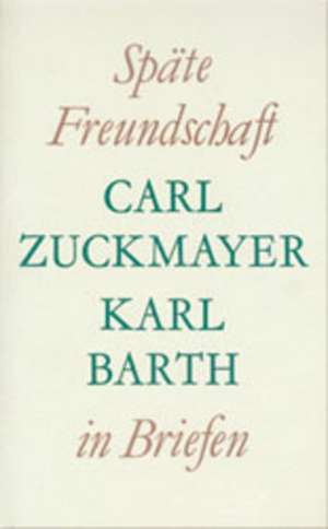 Spate Freundschaft in Briefen: Beschreibendes Verzeichnis Der Literatur Uber Heinrich Bullinger de Carl Zuckmayer