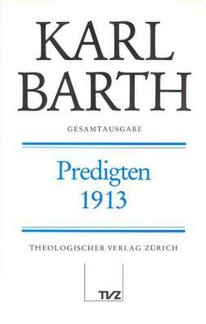 Karl Barth Gesamtausgabe: Predigten 1913 de Nelly Barth