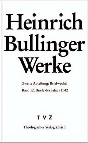 Heinrich Bullinger. Werke: Briefe Des Jahres 1542 de Heinrich Bullinger