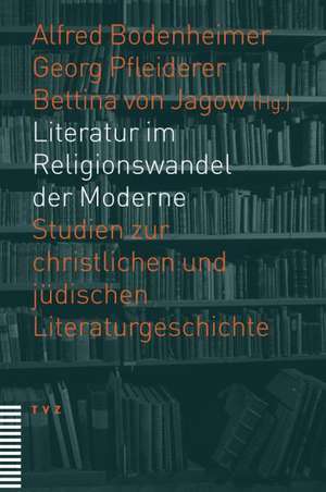 Literatur Im Religionswandel Der Moderne: Studien Zur Christlichen Und Judischen Literaturgeschichte de Alfred Bodenheimer