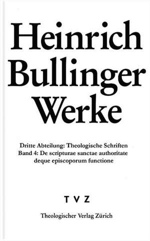 Heinrich Bullinger. Werke: de Scripturae Sanctae Authoritate Deque Episcoporum Institutione Et Func de Emidio Campi