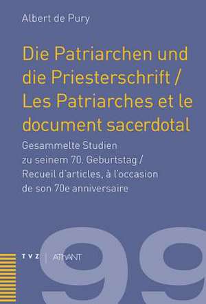 Die Patriarchen Und Die Priesterschrift / Les Patriarches Et Le Document Sacerdotal: Gesammelte Studien Zu Seinem 70. Geburtstag / Recueil D'Articles, de Albert de Pury