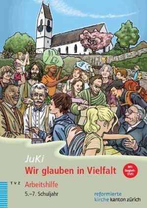 Wir Glauben in Vielfalt: Arbeitshilfe Fur Das Kirchliche Angebot Im 5.-7.Schuljahr (Juki) de Dorothea Meyer-Liedholz