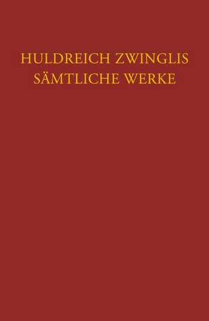 Huldreich Zwinglis Samtliche Werke. Autorisierte Historisch-Kritische Gesamtausgabe: Neues Testament - Evangel de Ulrich Zwingli