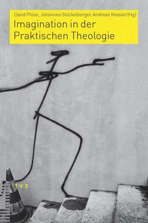 Imagination in Der Praktischen Theologie: Festschrift Fur Maurice Baumann de David Plüss