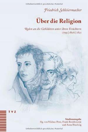 Uber Die Religion: Reden an Die Gebildeten Unter Ihren Verachtern 1799/1806/1821 - Studienausgabe de Friedrich Schleiermacher