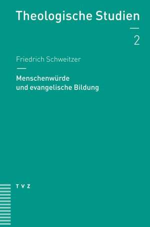 Menschenwurde Und Bildung: Religiose Voraussetzungen Der Padagogik in Evangelischer Perspektive de Friedrich Schweitzer