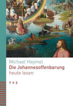 Die Johannesoffenbarung heute lesen de Michael Heymel