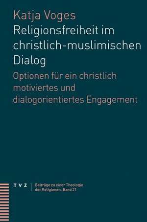 Religionsfreiheit im christlich-muslimischen Dialog de Katja Voges