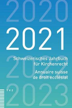 Schweizerisches Jahrbuch für Kirchenrecht / Annuaire suisse de droit ecclésial 2021 de Schweiz. Vereinigung evang. Kirchenrecht