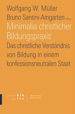 Minimalia Christlicher Bildungspraxis: Das Christliche Verstandnis Von Bildung in Einem Konfessionsneutralen Staat de Wolfgang W. Müller