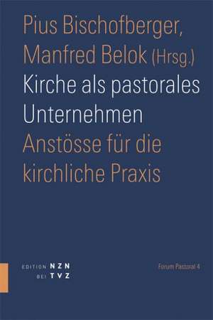 Kirche ALS Pastorales Unternehmen: Anstosse Fur Die Kirchliche Praxis de Pius Bischofberger