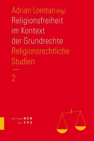 Religionsrechtliche Studien / Religionsfreiheit Im Kontext Der Grundrechte: Religionsrechtliche Studien. Teil 2 de Adrian Loretan