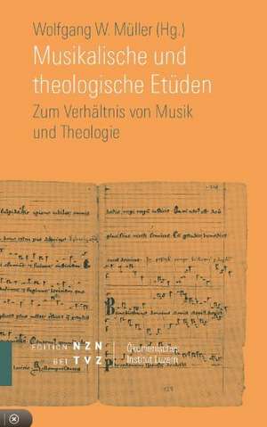 Musikalische Und Theologische Etuden: Zum Verhaltnis Von Musik Und Theologie de Wolfgang W. Müller