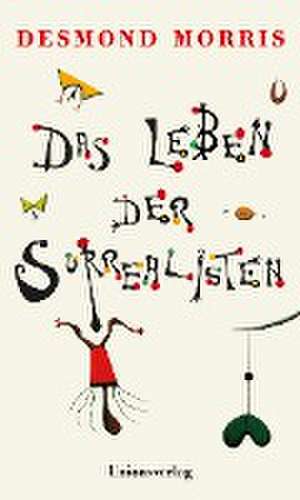 Das Leben der Surrealisten de Desmond Morris