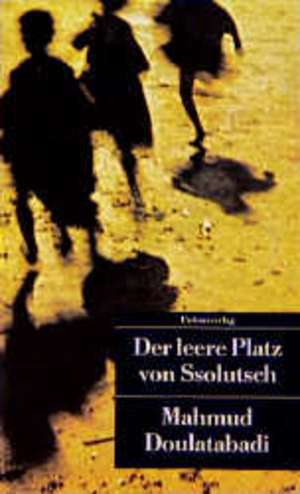 Der leere Platz von Ssolutsch de Mahmud Doulatabadi