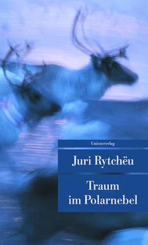 Traum im Polarnebel de Juri Rytcheu