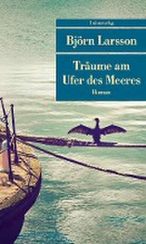 Träume am Ufer des Meeres de Björn Larsson