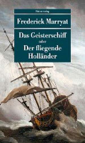 Das Geisterschiff oder Der fliegende Holländer de Frederick Marryat