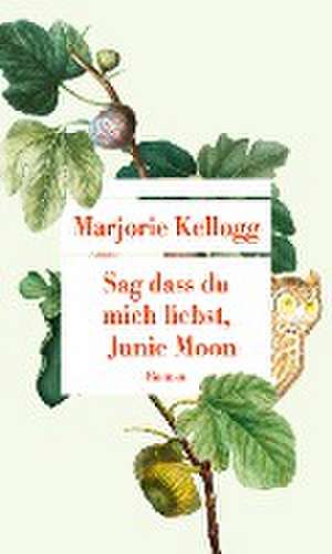 Sag dass du mich liebst, Junie Moon de Marjorie Kellogg