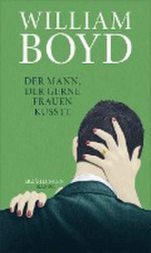 Der Mann, der gerne Frauen küsste de William Boyd