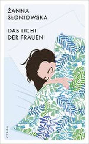 Das Licht der Frauen de Zanna Sloniowska