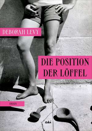 Die Position der Löffel de Deborah Levy