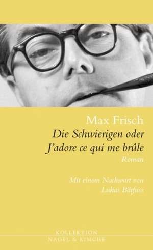 Die Schwierigen oder J'adore ce qui me brûle de Max Frisch