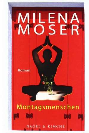 Montagsmenschen de Milena Moser