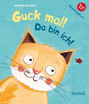 Guck mal! Da bin ich! de Andrea Schraml