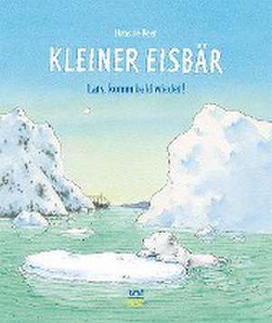 Kleiner Eisbär- Lars, komm bald wieder! de Hans de Beer