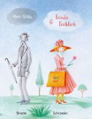 Herr Grau & Frieda Fröhlich de Binette Schroeder