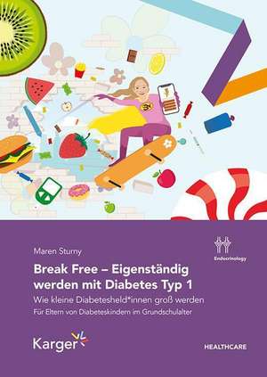 Break Free - Eigenständig werden mit Diabetes Typ 1 de Maren Sturny